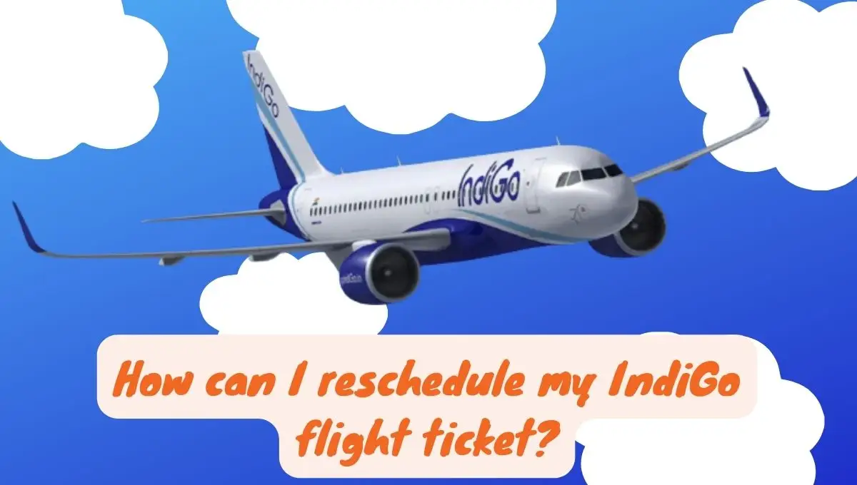 How can I reschedule my IndiGo flight ticket